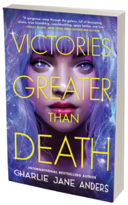 paperback cover of Victories Greater Than Death by Charlie Jane Anders