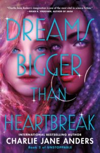 Dreams Biggers Than Heartbreak by Charlie Jane Anders